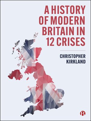cover image of A History of Modern Britain in 12 Crises